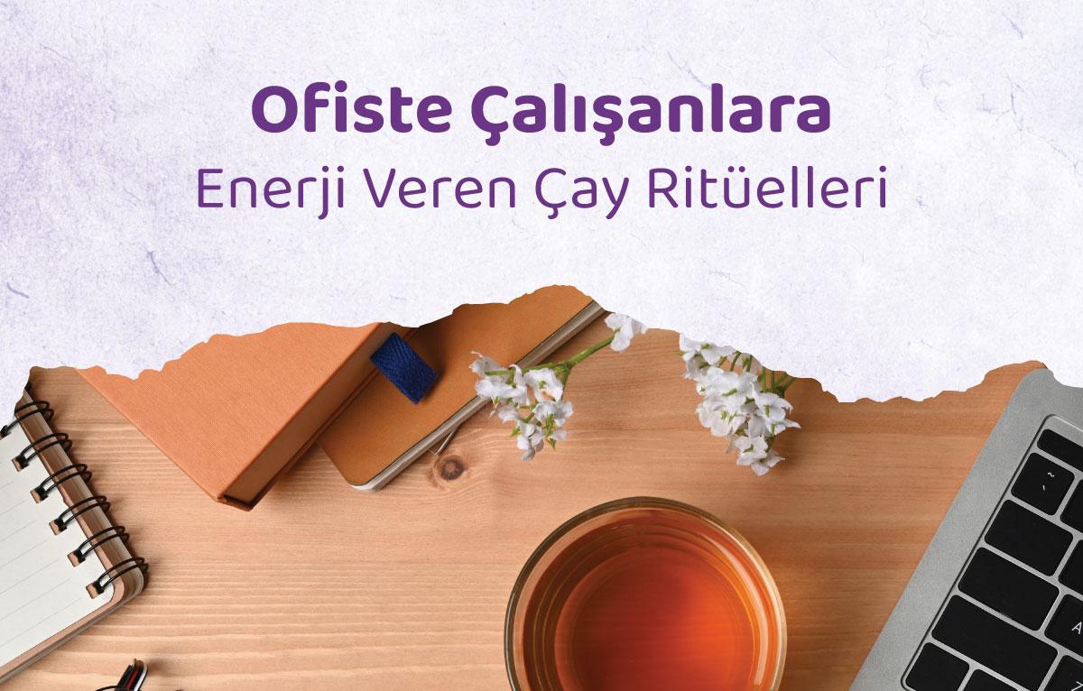 Ofiste Çalışanlara Enerji Veren Çay Ritüelleri
