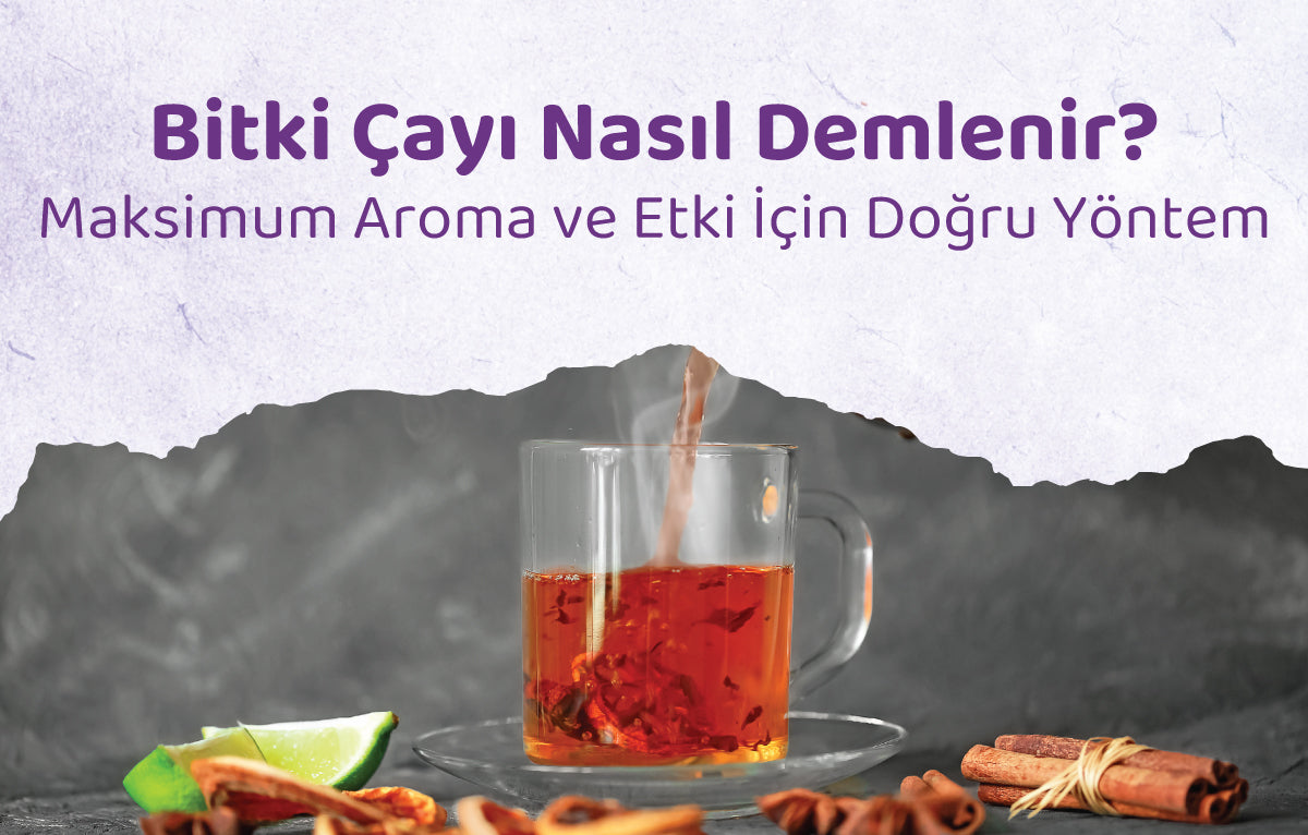 Bitki Çayı Nasıl Demlenir? Maksimum Aroma ve Etki İçin Doğru Yöntem