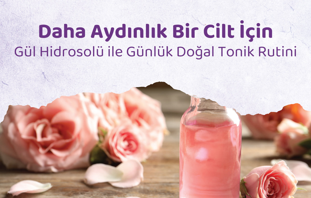Daha Aydınlık Bir Cilt İçin: Gül Hidrosolü ile Günlük Doğal Tonik Rutini