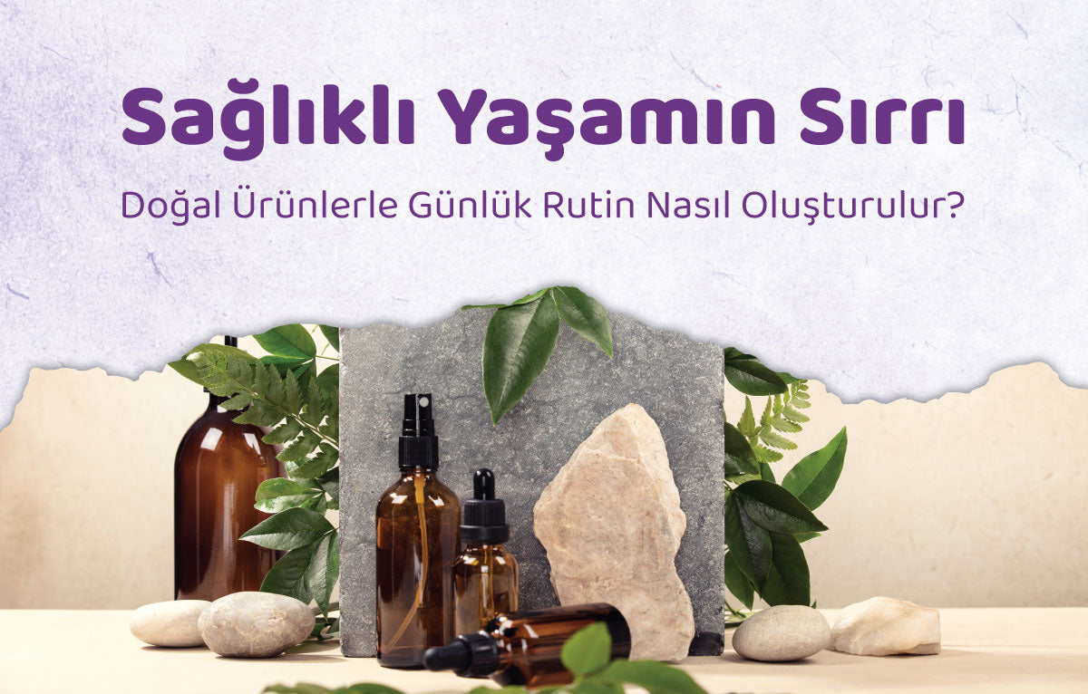 Sağlıklı Yaşamın Sırrı: Doğal Ürünlerle Günlük Rutin Nasıl Oluşturulur?