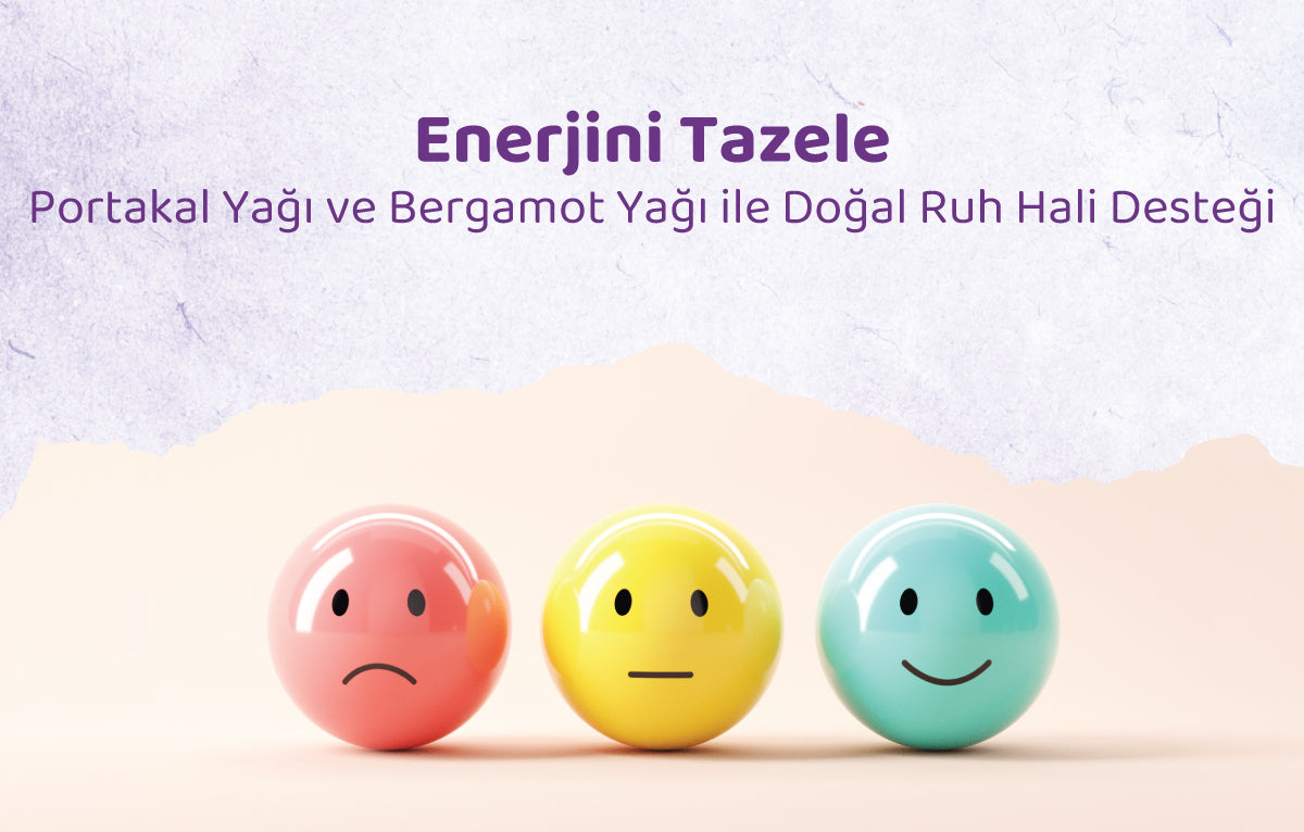 Enerjini Tazele: Portakal Yağı ve Bergamot Yağı ile Doğal Ruh Hali Desteğ